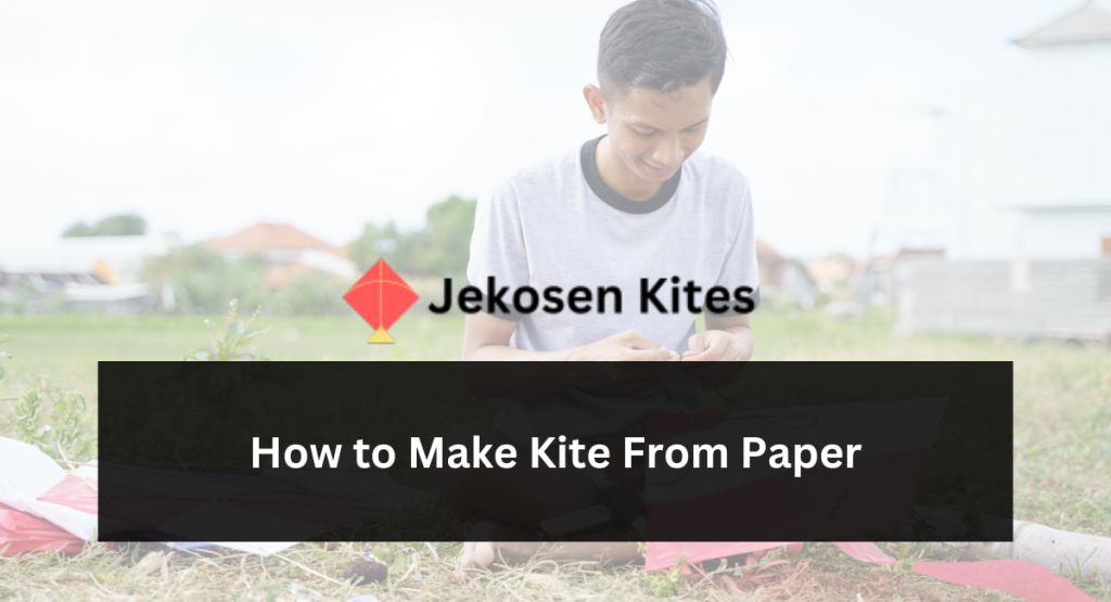 How to Make Kite From Paper